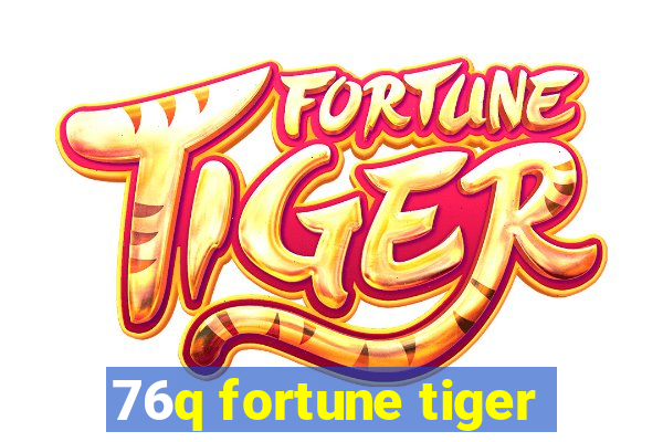 76q fortune tiger